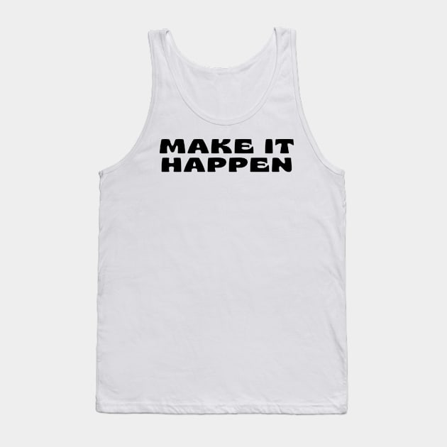 Make It Happen. Retro Typography Motivational and Inspirational Quote Tank Top by That Cheeky Tee